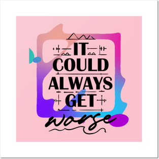 It Could Always Get Worse (text framed in color) Posters and Art